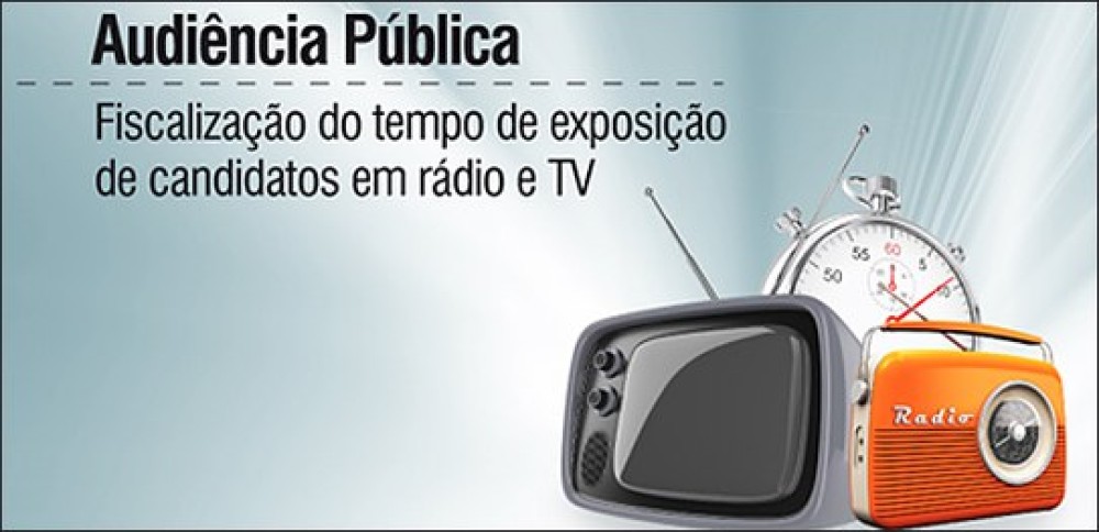 AUDIÊNCIA PÚBLICA DEBATE FISCALIZAÇÃO DO TEMPO DE CANDIDATOS NO RÁDIO E NA TV